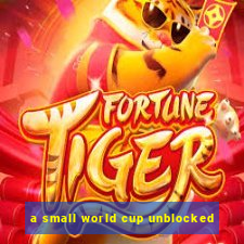 a small world cup unblocked